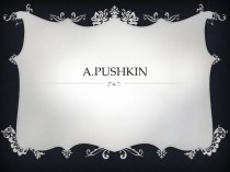 Презентация на английском языке на тему Знаменитые люди. А. С. Пушкин (5 класс)