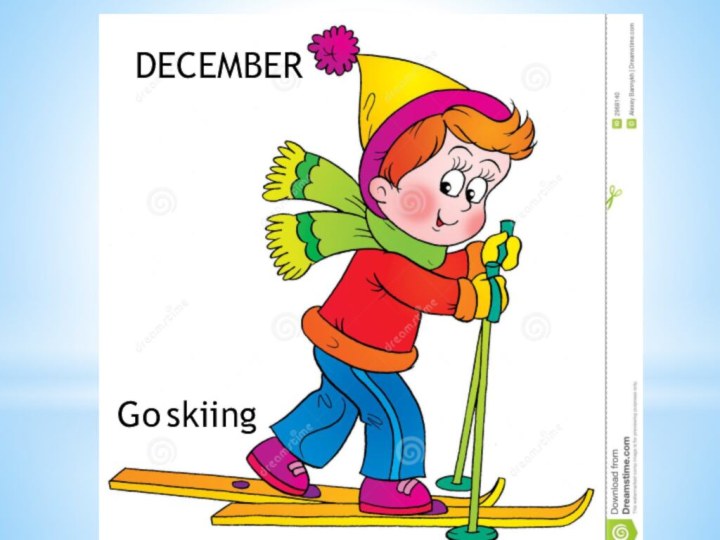 DECEMBERGo skiing
