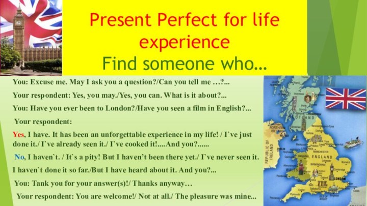 Present Perfect for life experience Find someone who…You: Excuse me. May