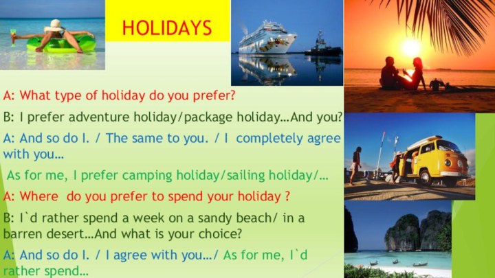 HOLIDAYSA: What type of holiday do you prefer?B: I prefer adventure