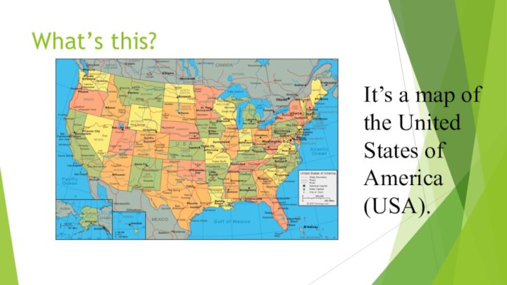What’s this?It’s a map of the United States of America (USA).