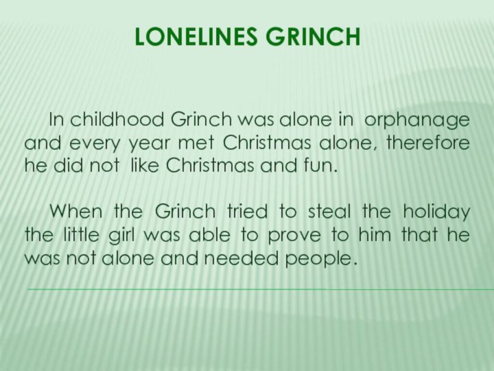 Lonelines GrinchIn childhood Grinch was alone in orphanage and every year met