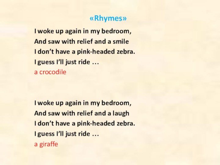 «Rhymes»I woke up again in my bedroom,And saw with relief and a