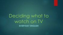 Презентация по английскому языку Deciding what to watch on TV