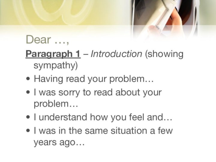 Paragraph 1 – Introduction (showing sympathy)Having read your problem…I was sorry to
