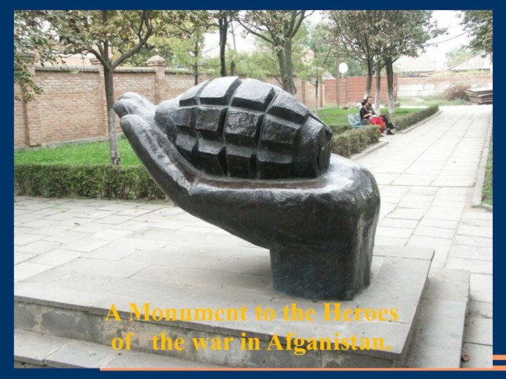 A Monument to the Heroes of  the war in Afganistan.