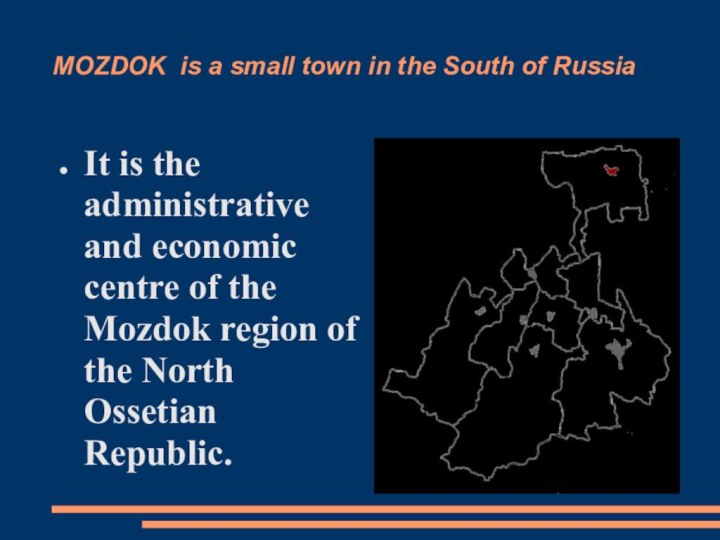 MOZDOK is a small town in the South of RussiaIt is the