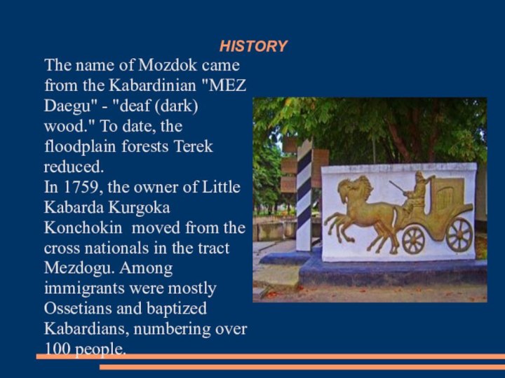 HISTORYThe name of Mozdok came from the Kabardinian 