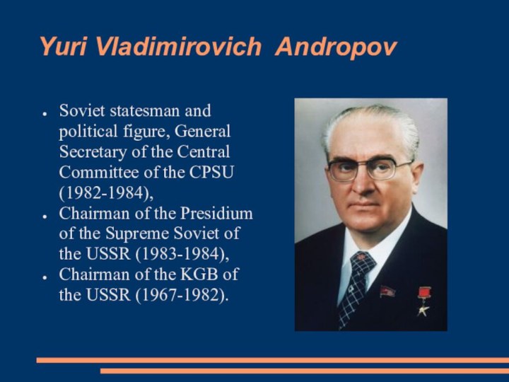 Yuri Vladimirovich AndropovSoviet statesman and political figure, General Secretary of the Central