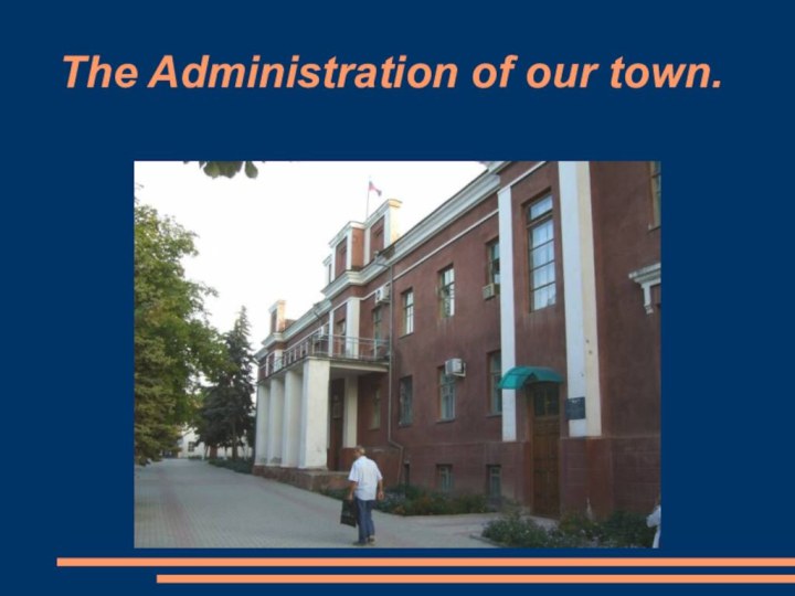 The Administration of our town.