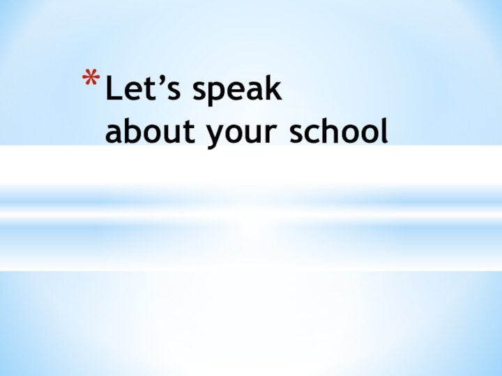 Let’s speak about your school