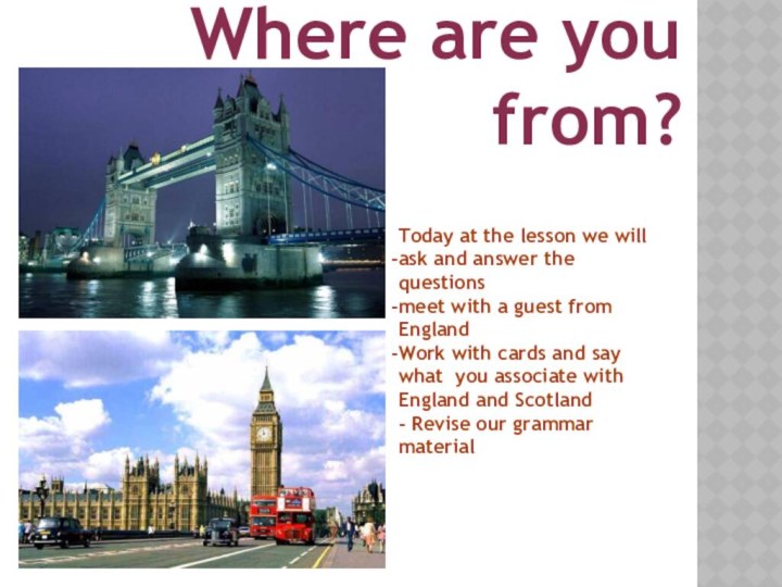 Where are you from? Today at the lesson we willask and answer