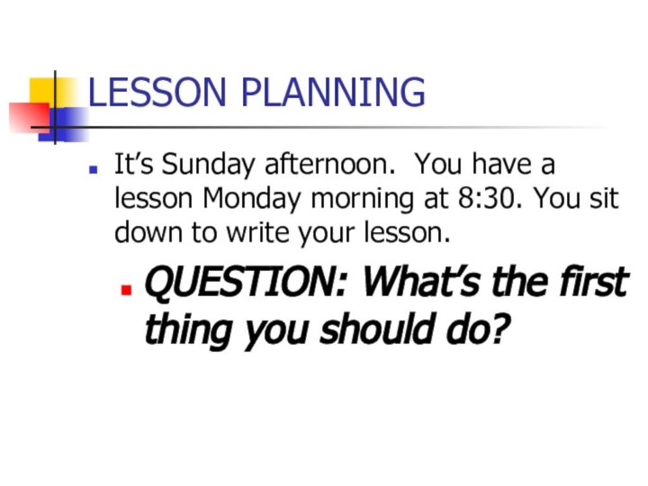 LESSON PLANNINGIt’s Sunday afternoon. You have a lesson Monday morning at