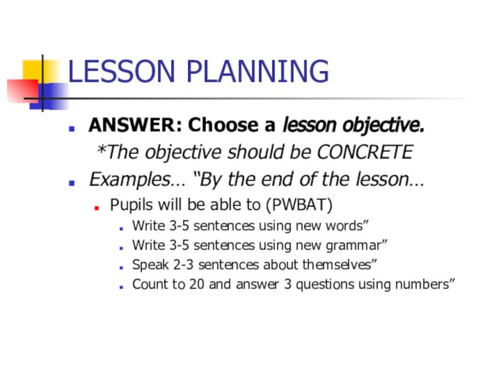 LESSON PLANNINGANSWER: Choose a lesson objective.	*The objective should be CONCRETEExamples… “By the