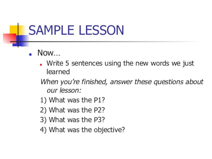 SAMPLE LESSONNow…Write 5 sentences using the new words we just learnedWhen