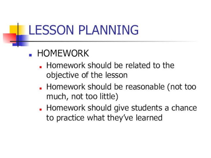 LESSON PLANNINGHOMEWORKHomework should be related to the objective of the lessonHomework