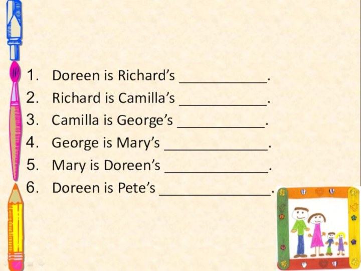 Doreen is Richard’s ___________.Richard is Camilla’s ___________.Camilla is George’s ___________.George is Mary’s