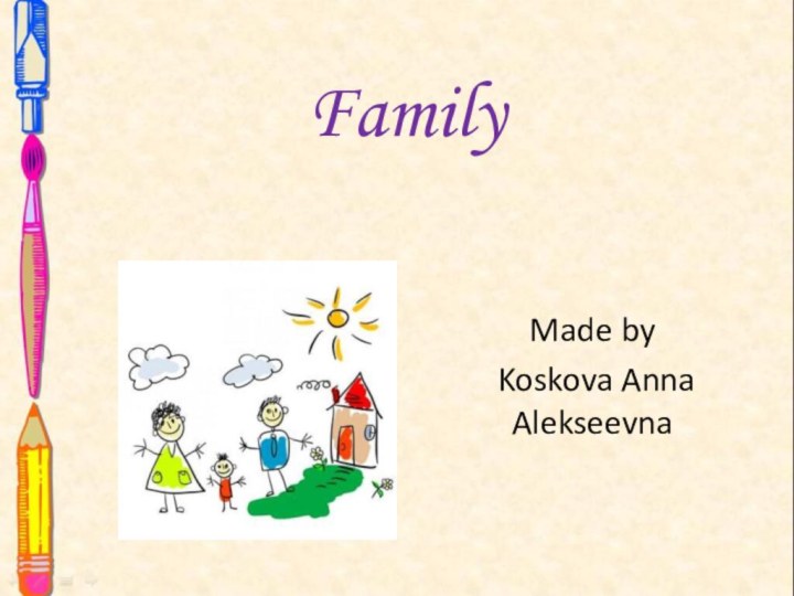 Family Made by Koskova Anna Alekseevna