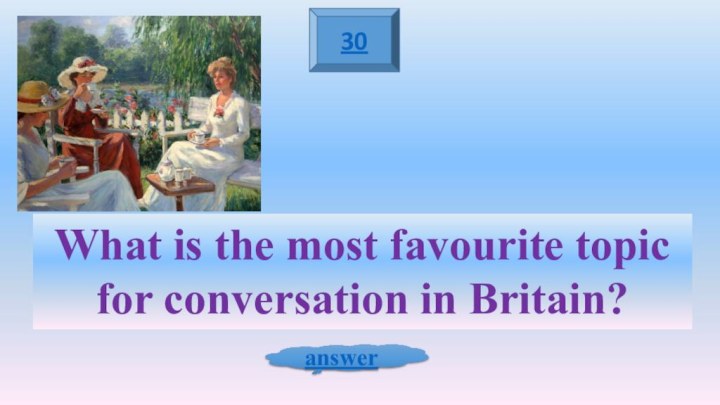 30answerWhat is the most favourite topic for conversation in Britain?