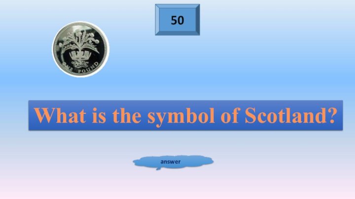 50answerWhat is the symbol of Scotland?