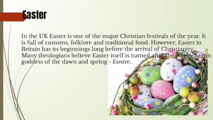 EasterIn the UK Easter is one of the major Christian festivals
