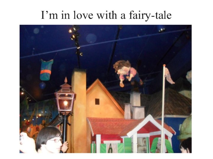 I’m in love with a fairy-tale