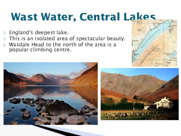 England's deepest lake.This is an isolated area of spectacular beauty.Wasdale Head to