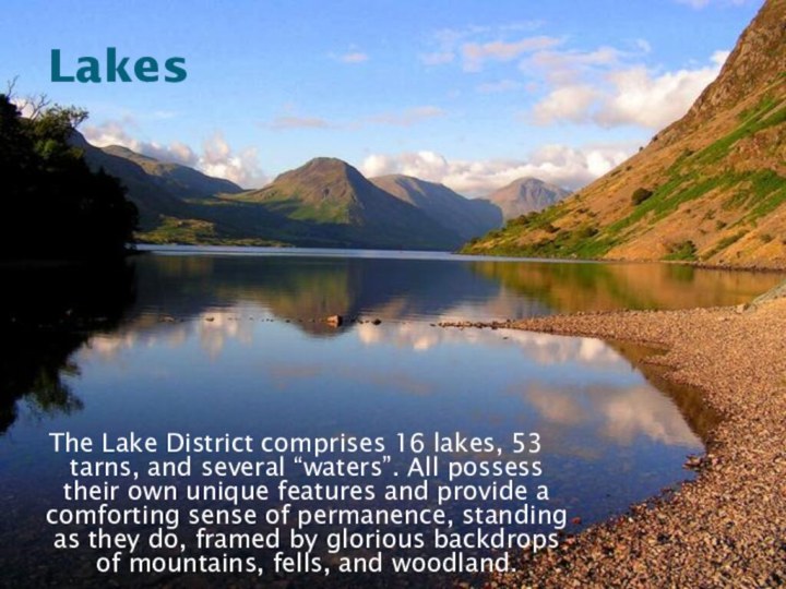The Lake District comprises 16 lakes, 53 tarns, and several “waters”. All