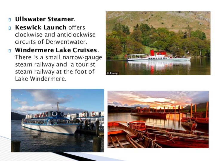 Ullswater Steamer. Keswick Launch offers clockwise and anticlockwise circuits of Derwentwater. Windermere Lake