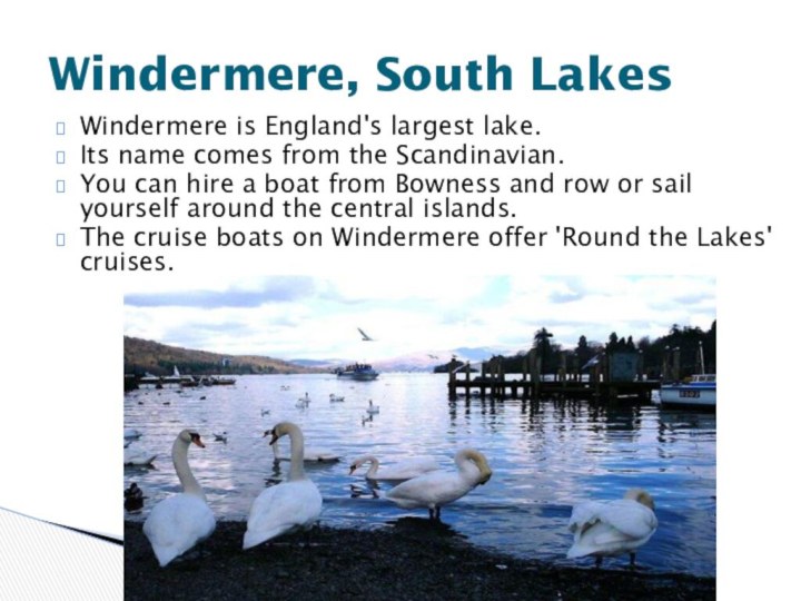 Windermere is England's largest lake. Its name comes from the Scandinavian.You
