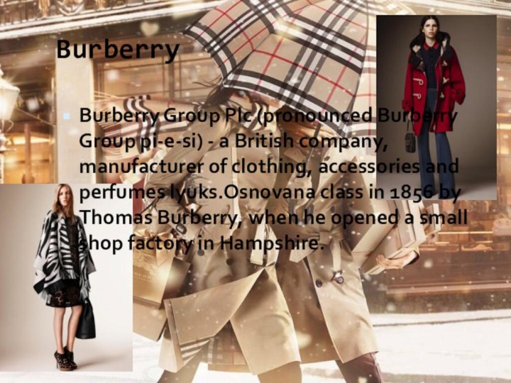 BurberryBurberry Group Plc (pronounced Burberry Group pi-e-si) - a British company,