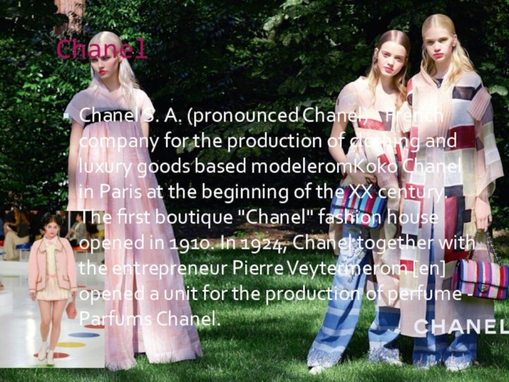 ChanelChanel S. A. (pronounced Chanel) - French company for the production