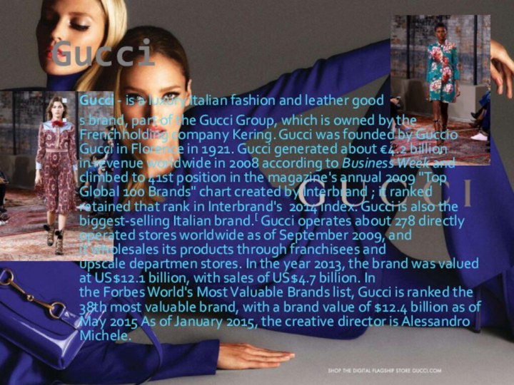 Gucci - is a luxury Italian fashion and leather goods brand, part of the Gucci Group, which