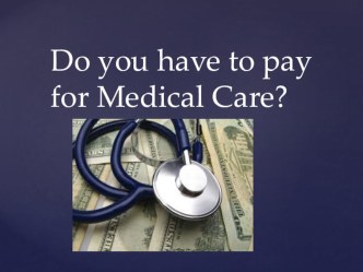 Презентация Do you have to pay for Medical Care? (11 класс, УМК Кузовлев В.П.)