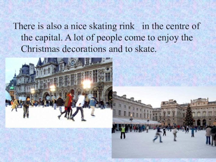 There is also a nice skating rink in the centre of