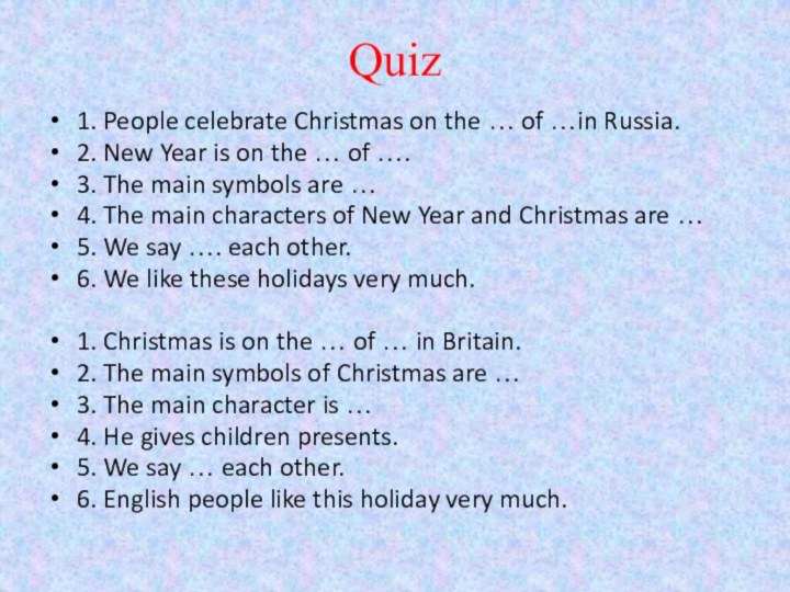 Quiz1. People celebrate Christmas on the … of …in Russia.2. New Year
