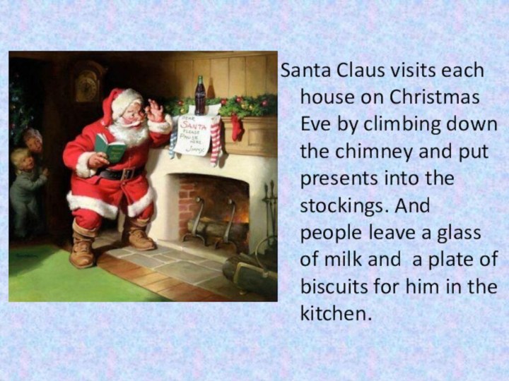 Santa Claus visits each house on Christmas Eve by climbing