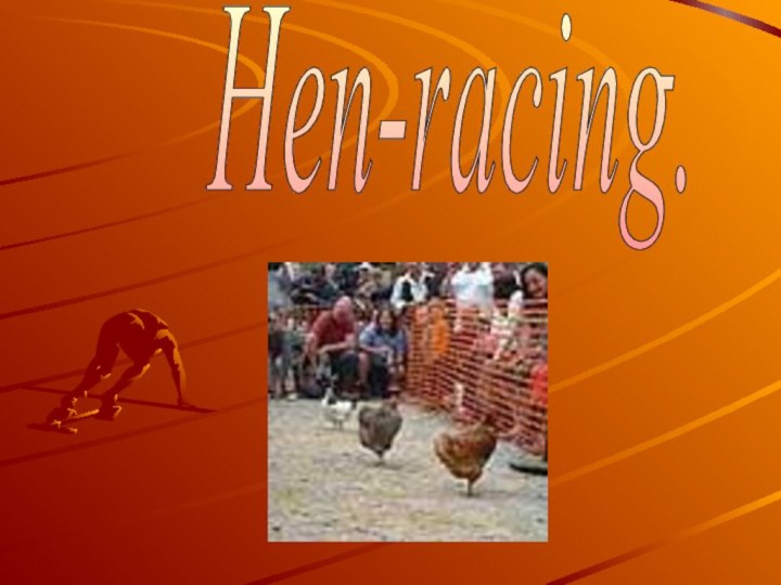 Hen-racing.