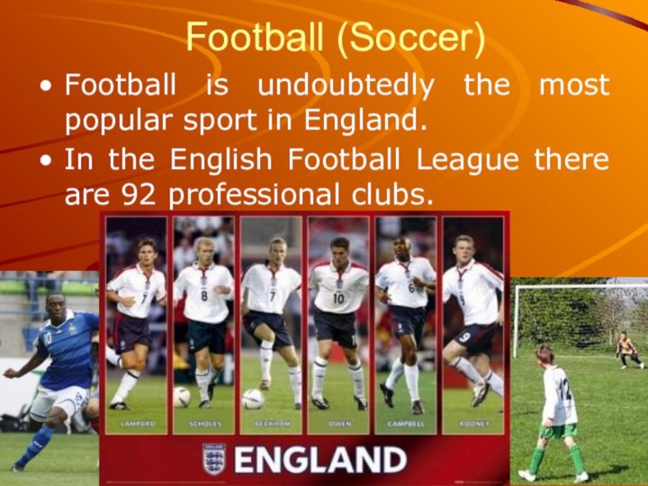 Football (Soccer)Football is undoubtedly the most popular sport in England. In