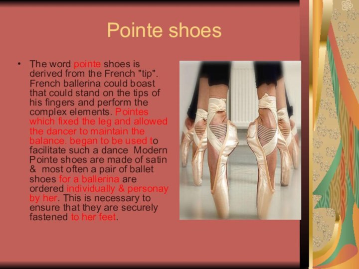 Pointe shoesThe word pointe shoes is derived from the French 