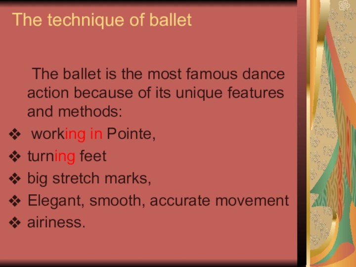 The technique of ballet  	The ballet is the most famous dance