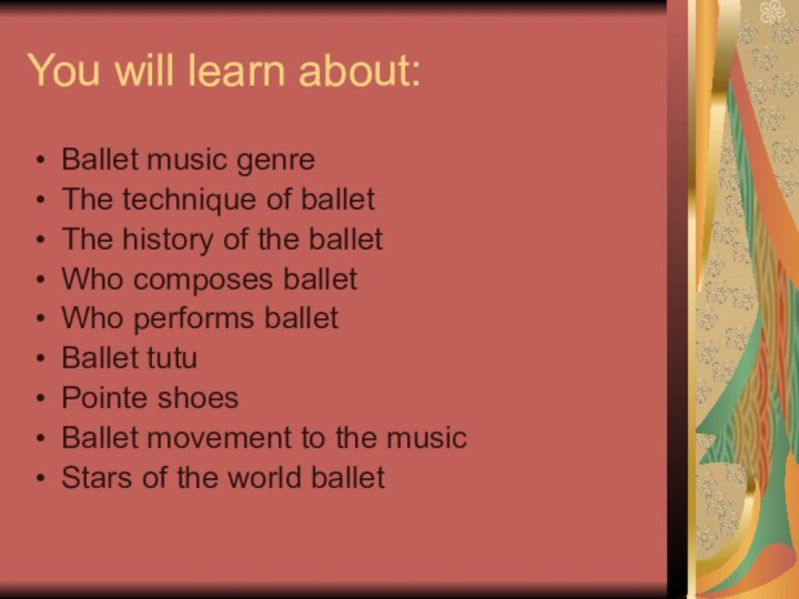 You will learn about:Ballet music genre The technique of ballet The