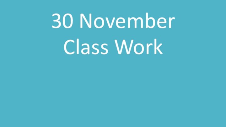 30 NovemberClass Work