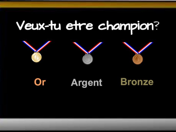 Veux-tu etre champion? Or ArgentBronze