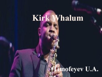 Презентация по страноведению Kirk Whalum