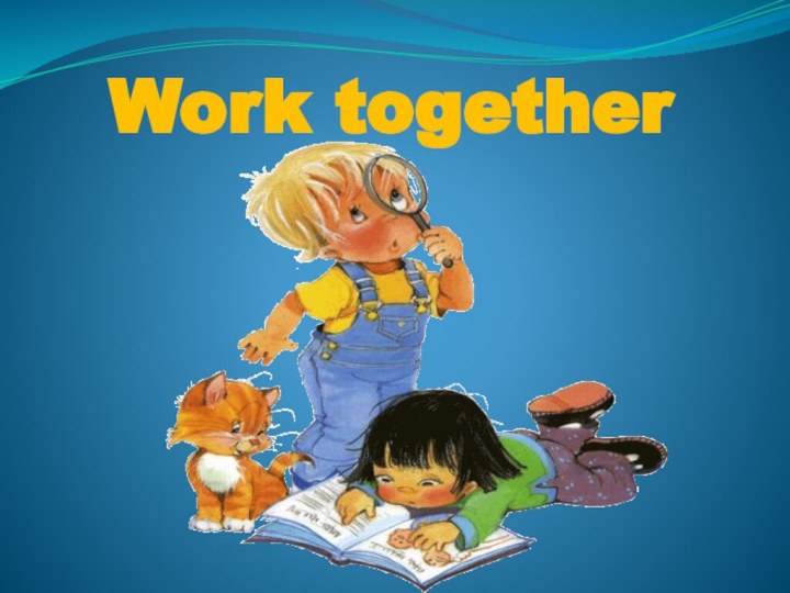 Work together