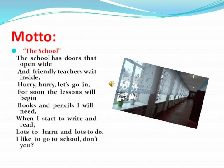 Motto: “The School” The school has doors that open wide And