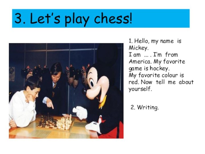 3. Let’s play chess!1. Hello, my name is Mickey.I am ...