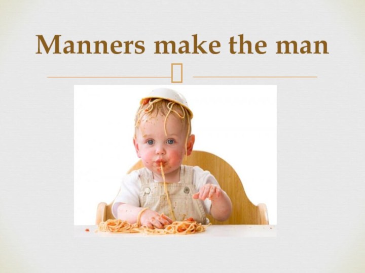 Manners make the man