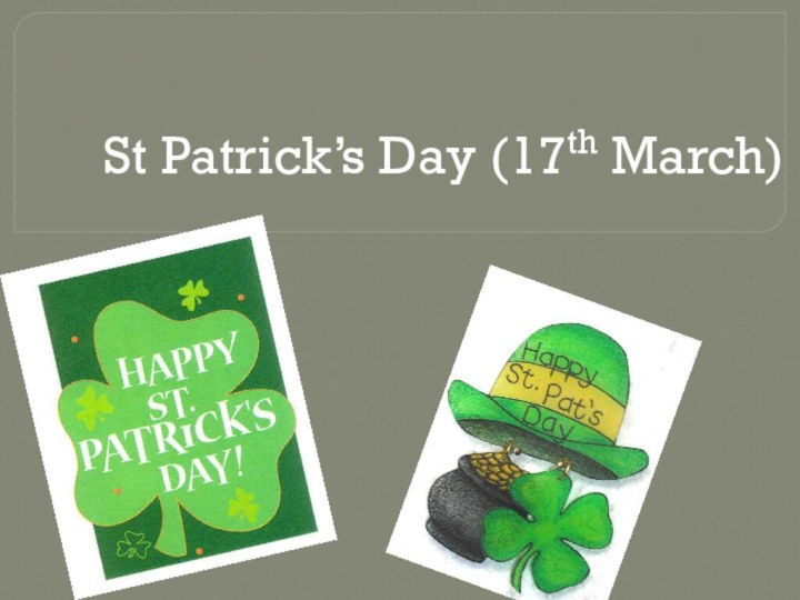 St Patrick’s Day (17th March)